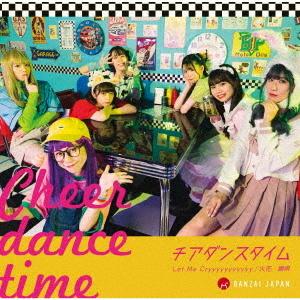 Cheer Dance Time / Let Me Cryyyyyyyyyyy / Hibana, Odori Uta (Type B)